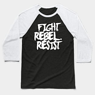 FIGHT. REBEL. RESIST. Ver. 1 - White Text Baseball T-Shirt